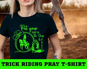 Put Your Foot in the Strap and Pray – Horse Trick Riding Shirt