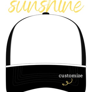 May include: A black and white trucker hat with a white front panel and a black mesh back. The front panel is blank and can be customized with text or images. The hat has a black bill and a black strap with a buckle. The text "HELLO sunshine" is written in yellow and blue above the hat. The text "customize" is written in yellow with an arrow pointing to the front panel of the hat. The text "customize" is written in yellow with an arrow pointing to the bill of the hat. The text "PICK YOUR PATCHES" is written in black below the hat.