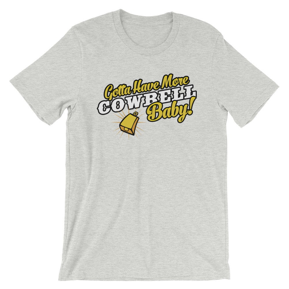 gotta have more cowbell t shirt