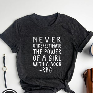 Feminist shirt, Never Underestimate The Power Of A Girl With A Book, Ruth Bader Shirt, Girl Power, Birthday Gift , Christmas Gift For Her