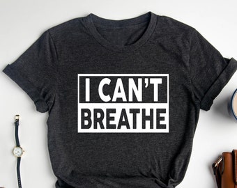 I Can't Breathe Shirt, Human Rights Shirt, Black Lives Matter, Black History T-shirt, Racial Equality Shirt, Expression Shirt