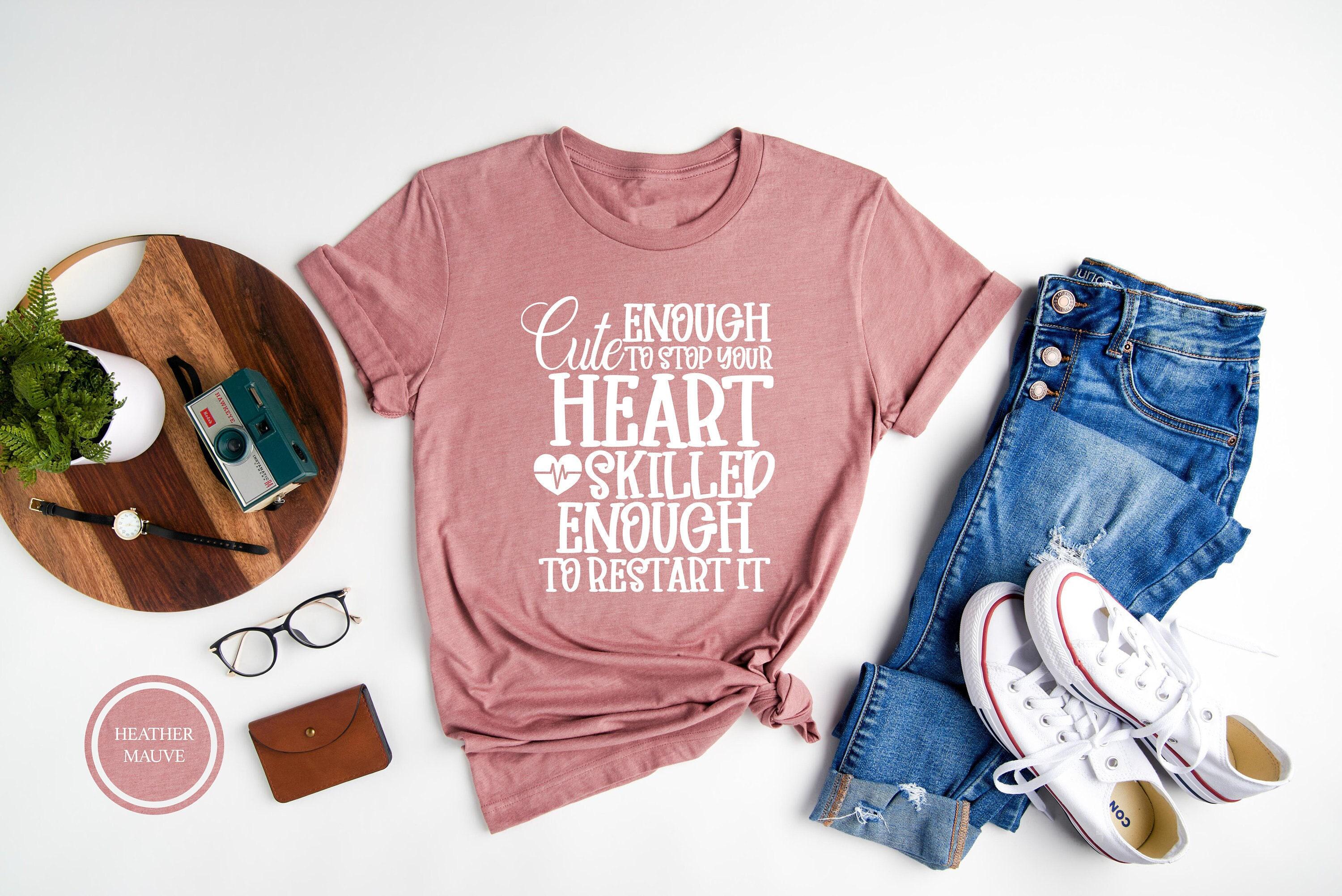 Cute Enough To Stop Your Heart Skilled Enough To Restart It, Funny Nurse Shirt, Doctor Shirt, Medical School Shirt,Nursing School Shirt