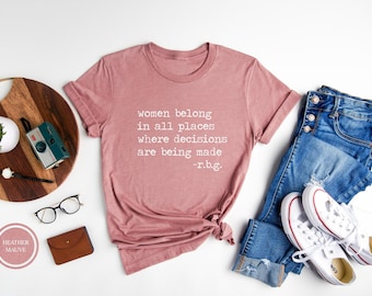 RBG Feminist T-Shirt, Girl Power, Women Belong Quote