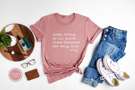 RBG Feminist T-Shirt, Women Belong Quote, Girl Power