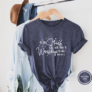If The Stars Were Made To Worship So Will I Shirt, Psalm 148:3-6, Worship Shirt, Christian Shirt, Christian Gift, Church Shirt, Jesus Shirt