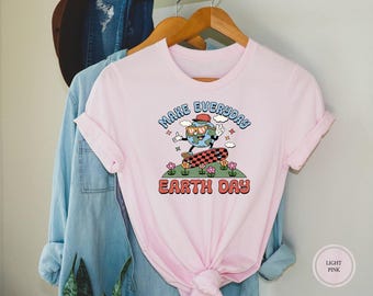 Make Everyday Earth Day Shirt, Nature Lover Gift