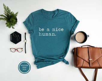 Be A Nice Human T-Shirt, Inspirational Women's Shirt