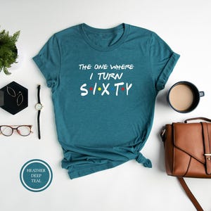 60th Birthday Shirt, The One Where I Turn Sixty, Cute Birthday Shirt, 60th Birthday Gift, 60 AF Shirt, 60th Birthday Party, 60 Shirt