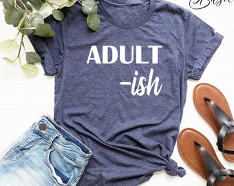 Adultish T-Shirt, Funny Saying Tee, Gift for Friend