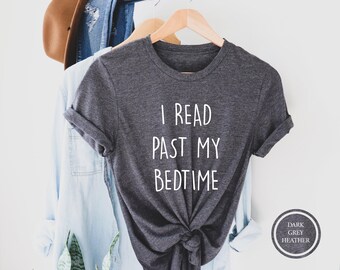 I Read Past My Bed Time T-Shirt, Funny Reader Shirt, Gift for Reader, Book Lover Tee, Book Lover Gift, Reading Shirt, Bookworm Shirt