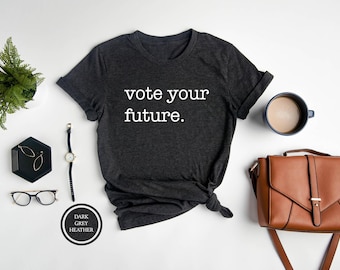 Vote Your Future Shirt, Voter T-shirt, Election Day Outfit