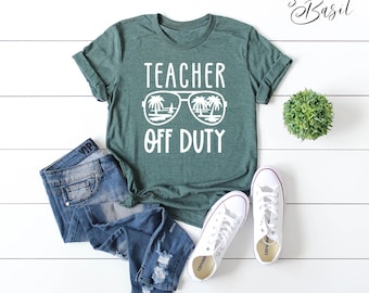 Teacher Off Duty Shirt, Teacher Summer Vacation Shirt, Last Day of School Shirt, End of School Shirt, Teacher Appreciation Gift