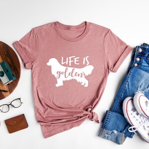 Life Is Golden Shirt, Golden Retriever Mom, Golden Retriever Tee, Dog Mom Shirt, Cute Dog Shirt, Gift For Dog Lover, Dog Shirt For Women image 3