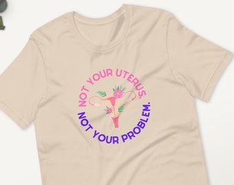 Not Your Uterus Not Your Problem Unisex  T-Shirt for Women's Reproductive Rights, Roe v Wade, Reproductive Rights Are Human Rights