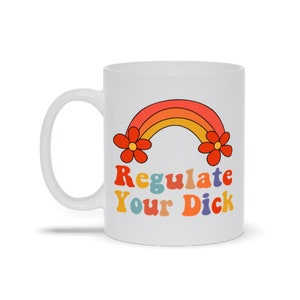 Regulate Your D*Ck Coffee Mug For Women&#39;S Reproductive Rights, Roe V Wade, Reproductive Rights Are Human Rights, Coffee Cup