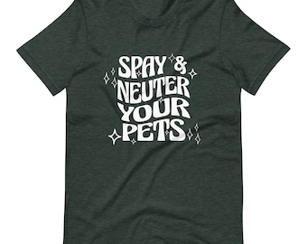 Spay and Neuter Your Pets Unisex t-shirt, retro shirt, gifts for pet owners, animal welfare shirts, adopt don't shop