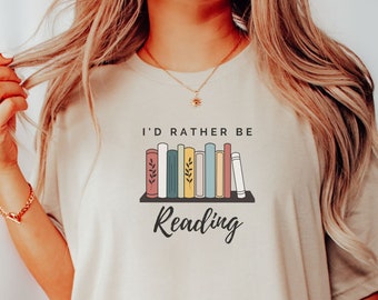 I'd Rather be Reading T-Shirt, Reading Shirt, Gift T-Shirt, Cozy T-Shirt, Bookish