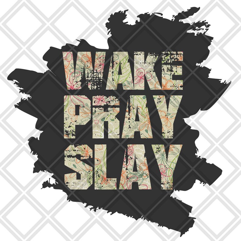 DIGITAL DOWNLOAD PNG Wake Pray Slay