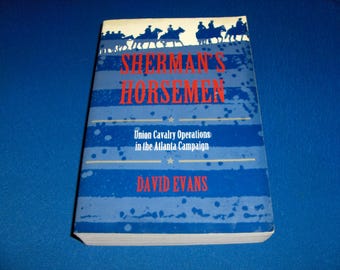 SHERMAN&#39;S HORSEMEN-Union Cavalry Operations in the Atlantic Campaign by David Evans 1999 1st Edition Civil War Battles Maps illustrated