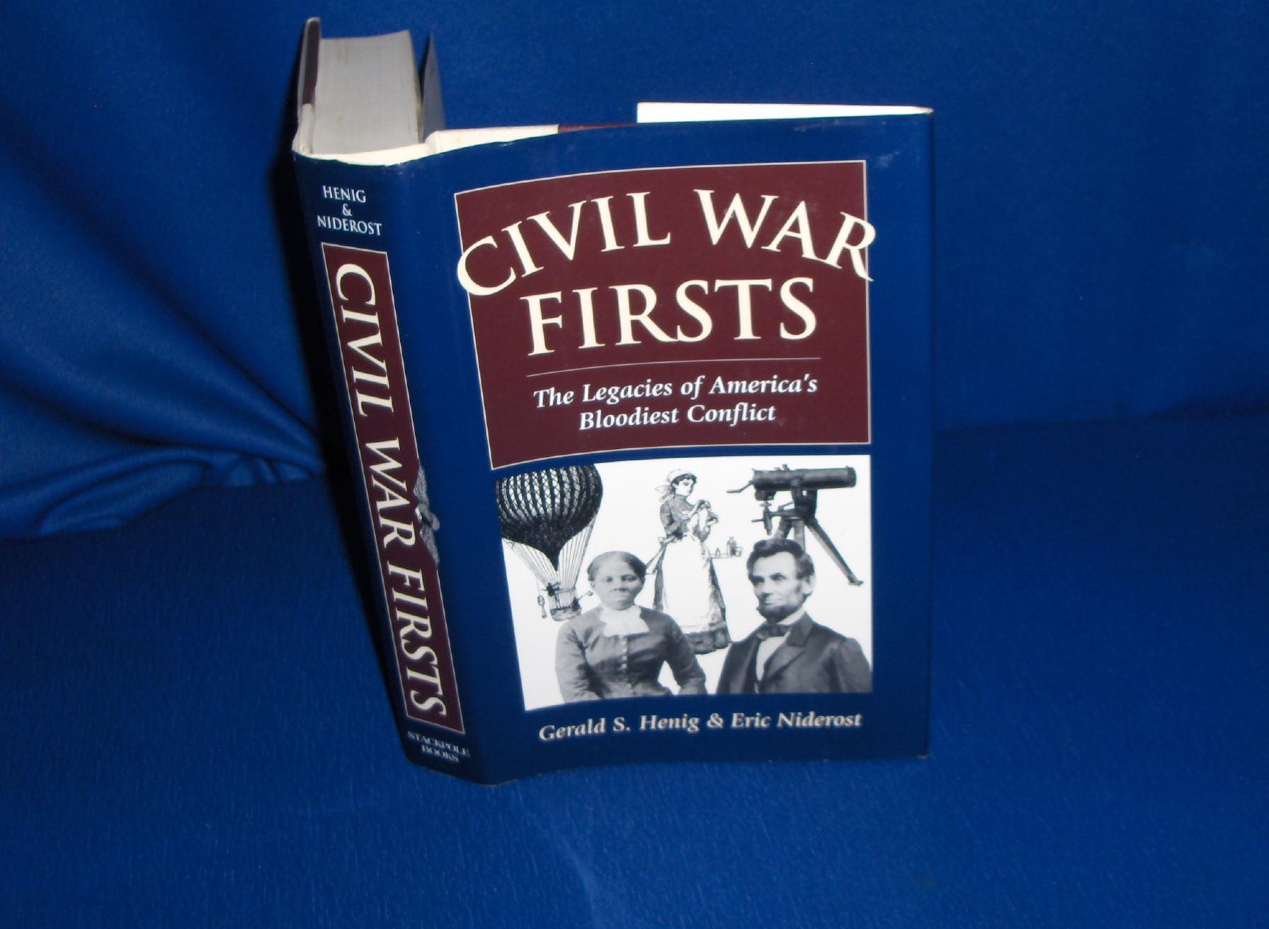 Civil War Firsts-The Legacies of Americas Bloodiest Conflict by Henig & Niderost 2001 Navy Battles Photographers Balloon Corp Lincoln 1st Ed