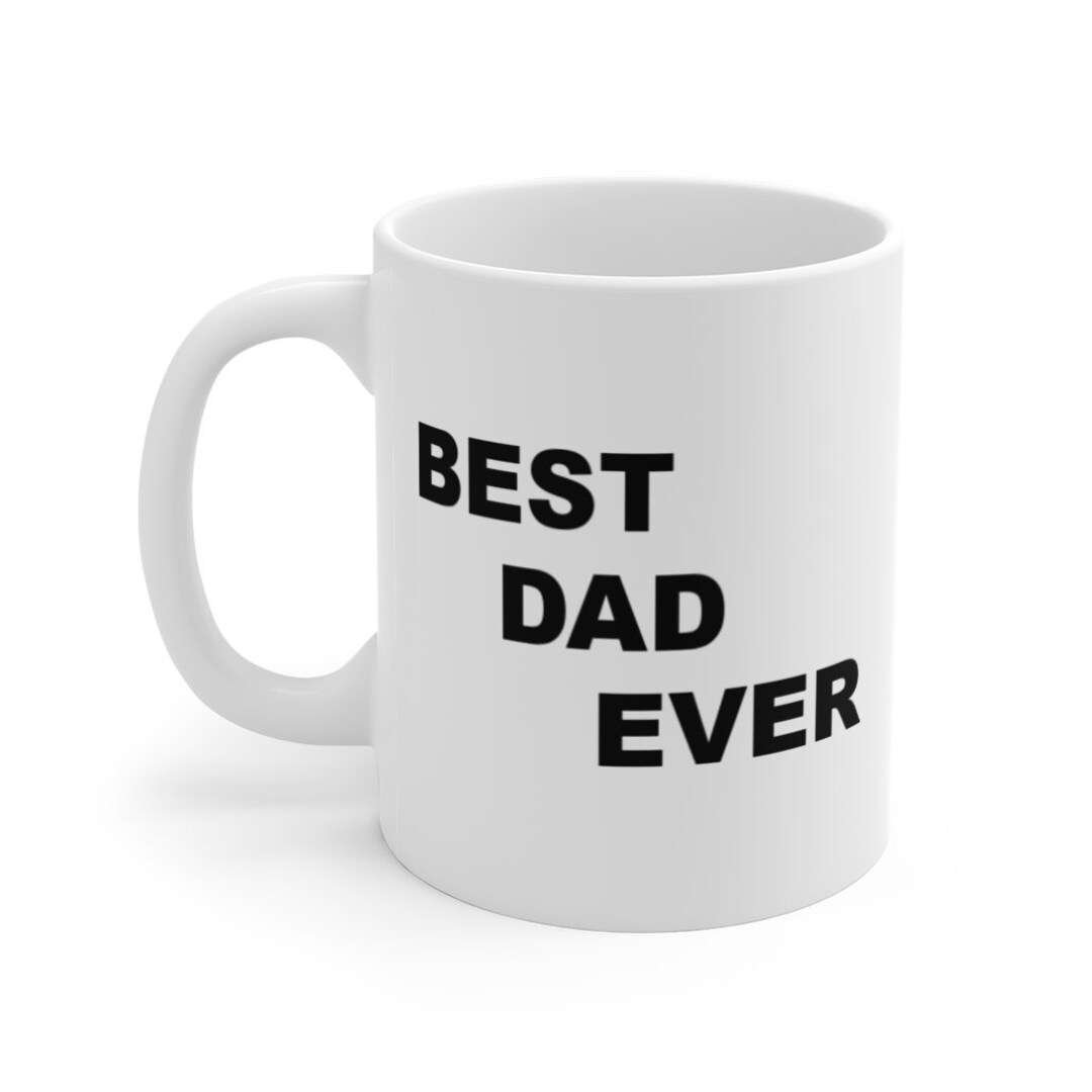 Best Dad Ever Quote Mug 11oz, Coffee Mug / Tea Mug /gift Mug for Dad
