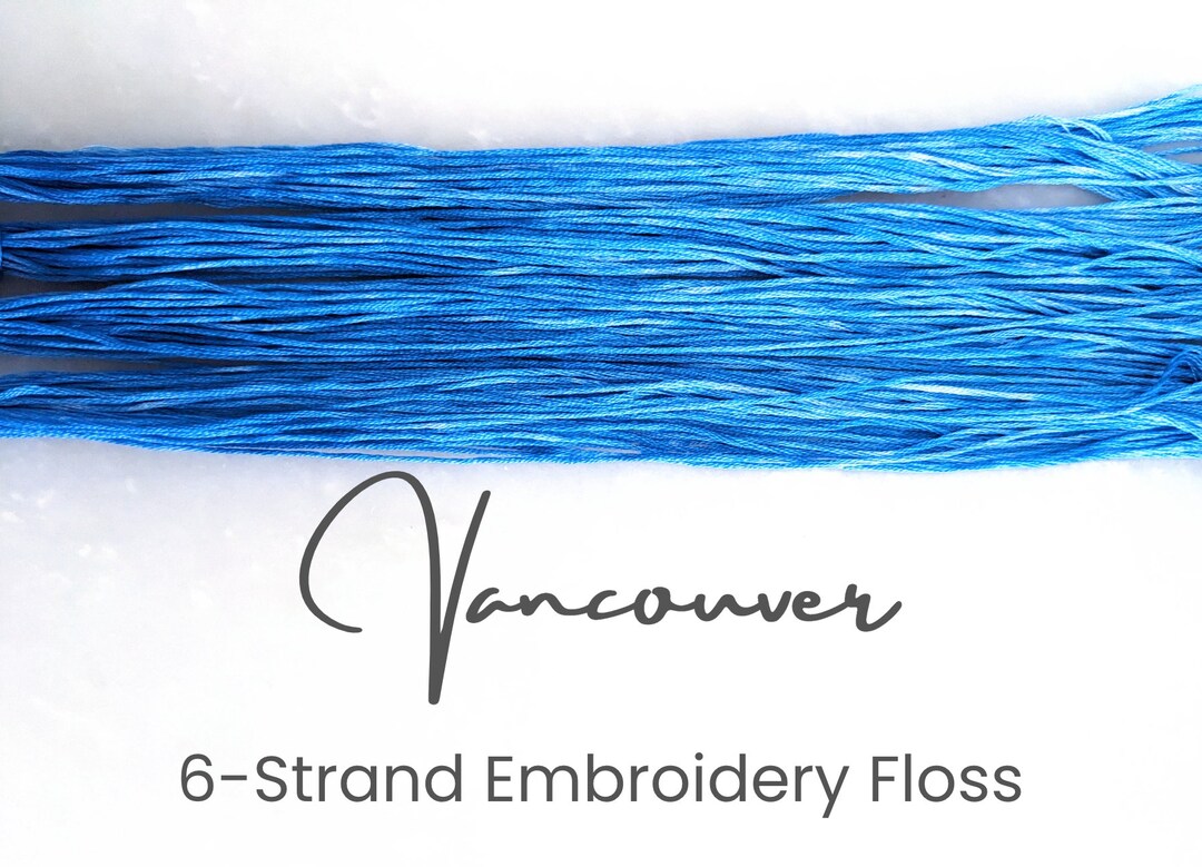 Vancouver Hand Dyed Floss, 6strand Cotton Embroidery Floss, Dyed