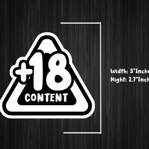 May include: White triangle warning sticker with black outline and text. The sticker says "18+ CONTENT" with a large "18" in the center. The sticker is 3 inches wide and 2.7 inches high.