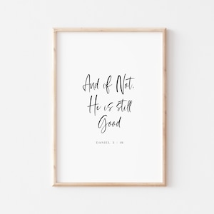 Daniel 3: 18 Bible Verse Wall Art, And If Not, He Is Still Good, Christian Encouragement, Scripture Print, Scripture  Art - Digital Download