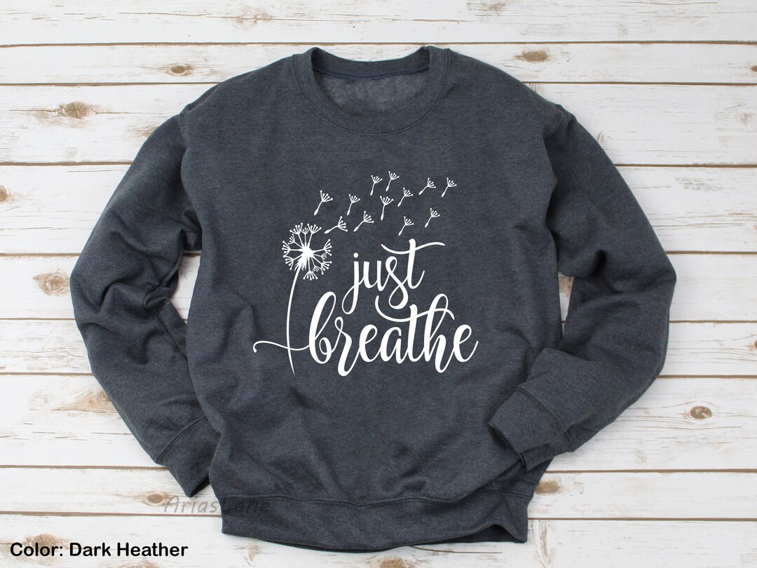 Just Breathe Sweatshirt,dandelion Sweatshirt,breathe Sweatshirt