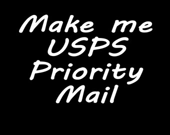 May include: White text on a black background that reads "Make me USPS Priority Mail".