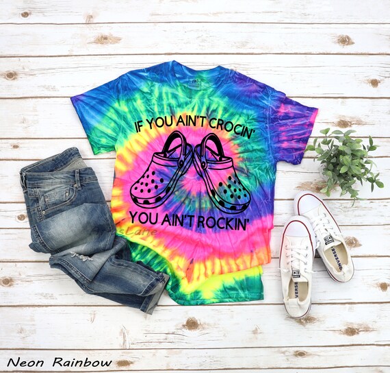 If You Ain't Crocin' You Ain't Rockin' Tie Dye Croc T-Shirt If You Ain't Crocin' You Ain't Rockin' Tie Dye Croc T-Shirt