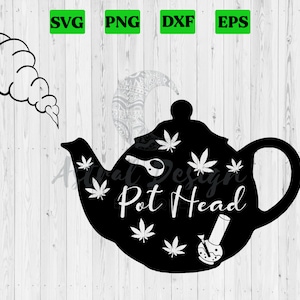 May include: Black silhouette of a teapot with cannabis leaves and the words "Pot Head". A smoke cloud is to the left. The image includes SVG, PNG, DXF, and EPS file type icons.