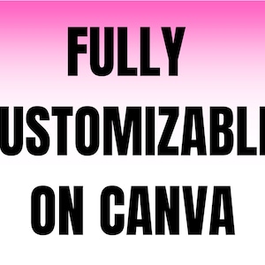 May include: A graphic with the words "FULLY CUSTOMIZABLE ON CANVA" in bold black font. The background transitions from pink at the top to white at the bottom.