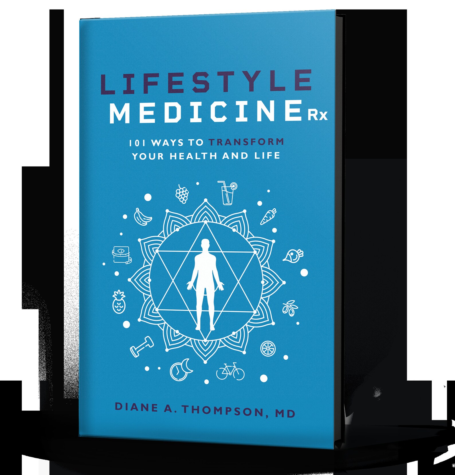 Lifestyle Medicine Rx: 101 Ways to Transform Your Health ...