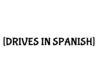 Drives in Spanish Vinyl Decal 1"x11.5" Die Cut Perfect for Cars | Trucks | SUV's | and more Hispanic culture Gift idea Represent