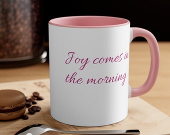 Joy comes in the morning Accent Coffee Mug, 11oz