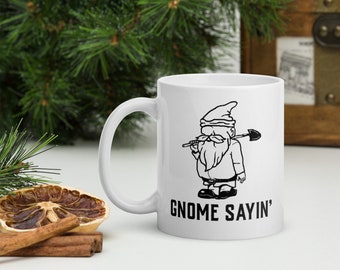 Gnome Sayin' Mug/ Gnome mug/ Garden gifts/ Garden mug/ Gnome gift/ Garden gnome mug