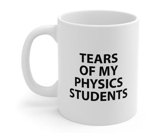 Tears of My Physics Students Mug - Coffee Cup Funny Gift for Physics Teachers