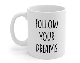 Follow Your Dreams Mug - Motivational Coffee Cup - Inspirational Gift for Dreamers