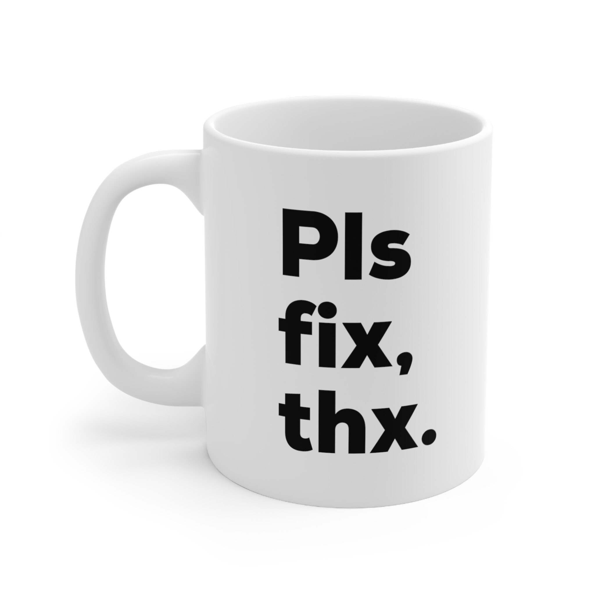 Pls Fix Thx Mug - Funny Office Coffee Cup