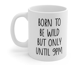 Born to be wild until 9pm coffee Mug 11oz