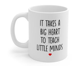 It Takes a Big Heart to Teach Little Minds coffee Mug 11oz