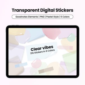 May include: A black tablet displays transparent digital stickers in pastel colors. The text "Transparent Digital Stickers" is at the top, with "Goodnotes Elements | PNG | Pastel Style | 6 Colors" below. The screen shows "Clear vibes" and "216 Stickers In 6 Colors".