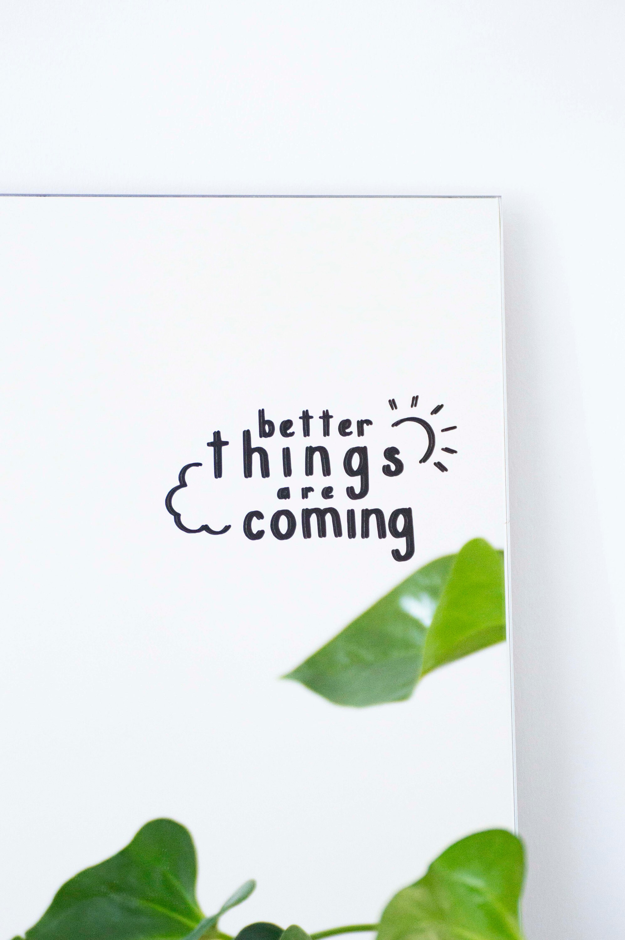 sticker Pour Miroir - Better Things Are Coming Inspiration & Motivation