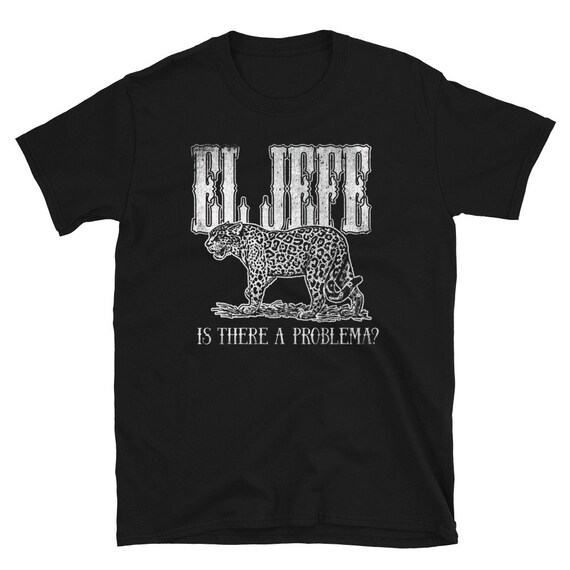 El Chapo El Jefe The Boss T Shirt El Chapo El Jefe The Boss T Shirt