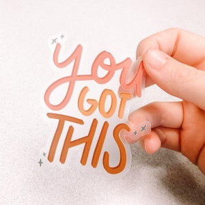 YOU GOT THIS Sticker - Clear waterproof sticker