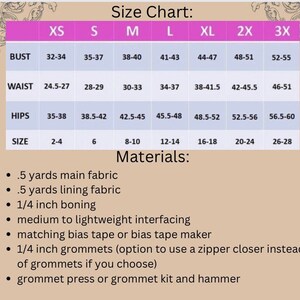 May include: Size chart for a garment with measurements in inches for bust, waist, hips, and size. Materials needed for the garment include 5 yards of main fabric, 5 yards of lining fabric, 1/4 inch boning, medium to lightweight interfacing, matching bias tape or bias tape maker, 1/4 inch grommets, and a grommet press or grommet kit and hammer.