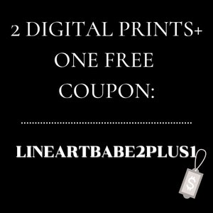 May include: Black and white text on a black background that reads "2 DIGITAL PRINTS + ONE FREE COUPON: LINEARTBABE2PLUS1" with a small grey tag with a dollar sign in the bottom right corner.