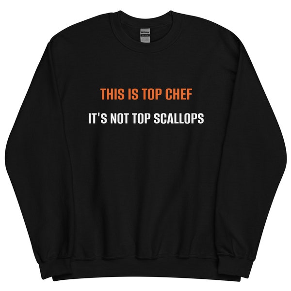 This is Top Chef Not Top Scallops Fabio Top Chef Unisex Sweatshirt