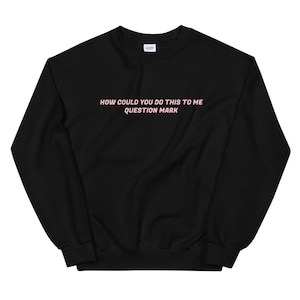 Luann and Tom - How Could You Do This to Me Question Mark Sweatshirt - Bravo TV Shirt - Real Housewives of New York - RHONY - Bravoholic